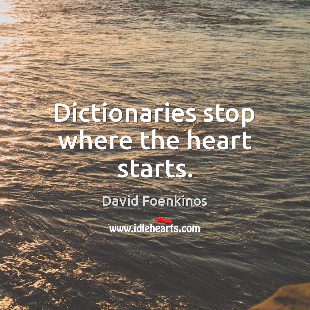 Dictionaries stop where the heart starts. Image