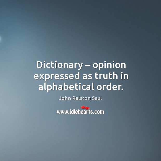 Dictionary – opinion expressed as truth in alphabetical order. Image