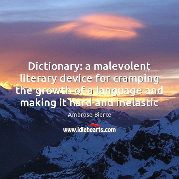 Dictionary: a malevolent literary device for cramping the growth of a language Image
