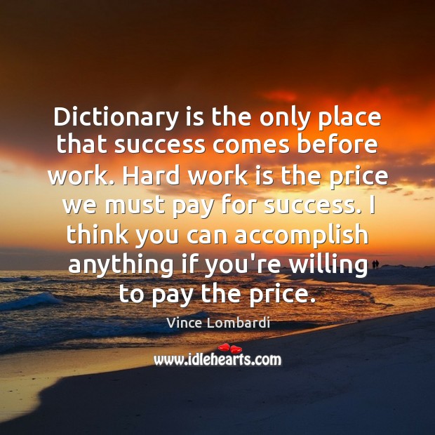 Dictionary is the only place that success comes before work. Hard work Image