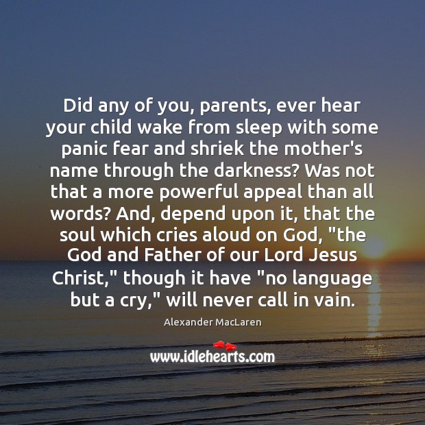 Did any of you, parents, ever hear your child wake from sleep Alexander MacLaren Picture Quote