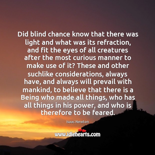 Did blind chance know that there was light and what was its Isaac Newton Picture Quote