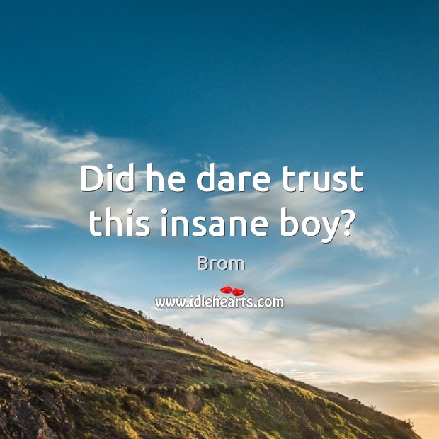 Did he dare trust this insane boy? Brom Picture Quote