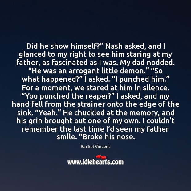 Did he show himself?” Nash asked, and I glanced to my right Rachel Vincent Picture Quote