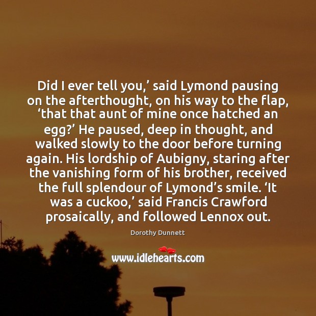 Did I ever tell you,’ said Lymond pausing on the afterthought, on Dorothy Dunnett Picture Quote