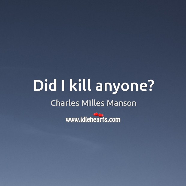 Did I kill anyone? Image