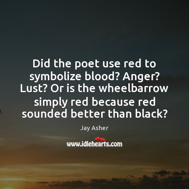 Did the poet use red to symbolize blood? Anger? Lust? Or is Image
