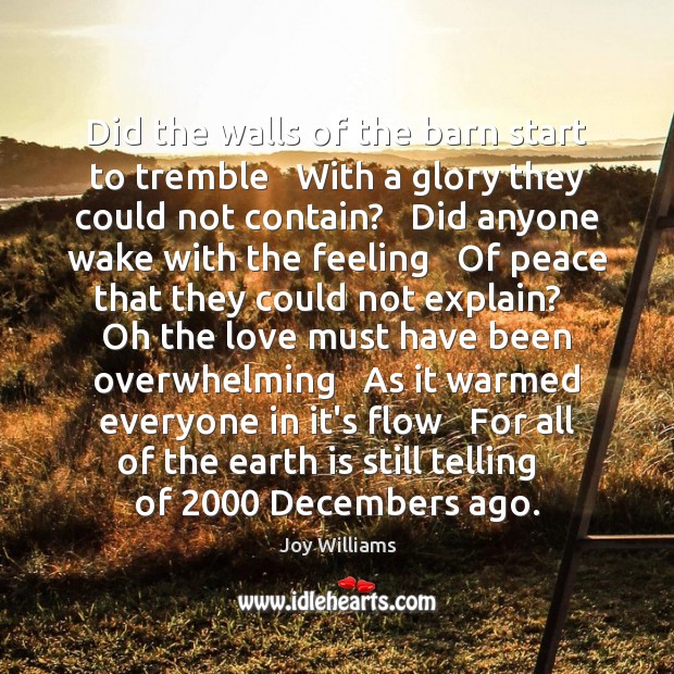 Did the walls of the barn start to tremble   With a glory Joy Williams Picture Quote