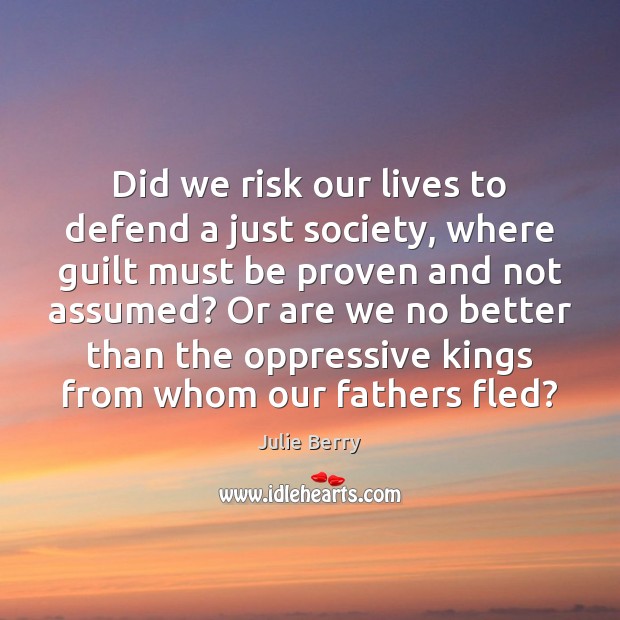 Did we risk our lives to defend a just society, where guilt Julie Berry Picture Quote