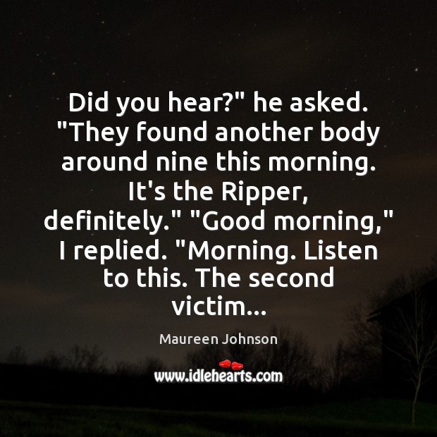 Did you hear?” he asked. “They found another body around nine this Good Morning Quotes Image