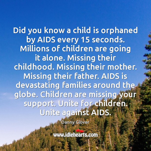 Did you know a child is orphaned by AIDS every 15 seconds. Millions Children Quotes Image