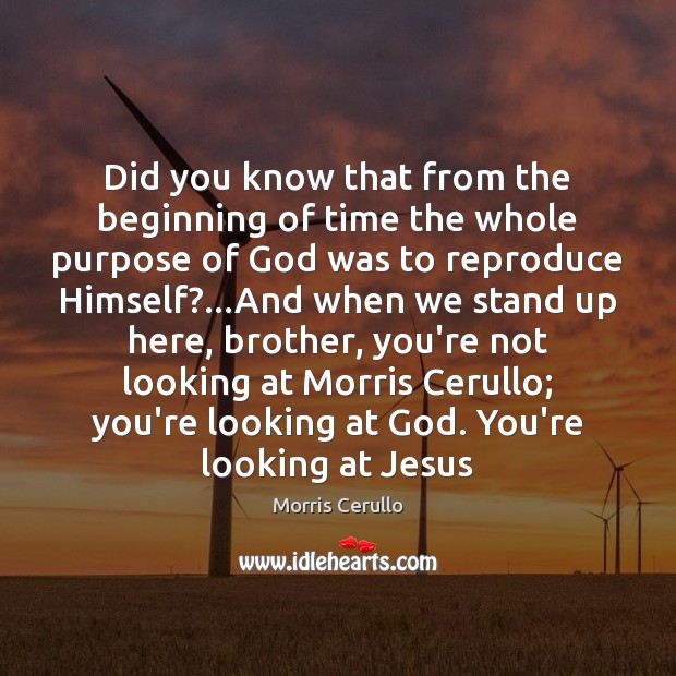 Did you know that from the beginning of time the whole purpose Image