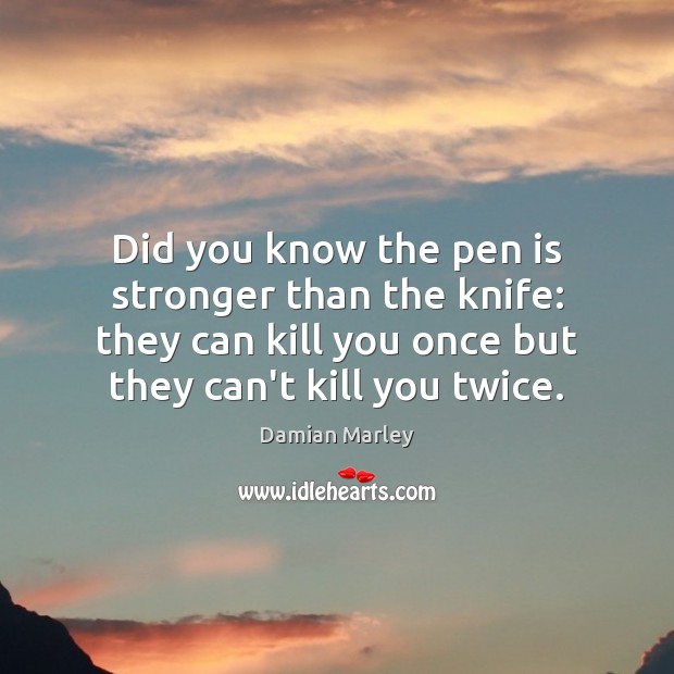 Did you know the pen is stronger than the knife: they can Damian Marley Picture Quote