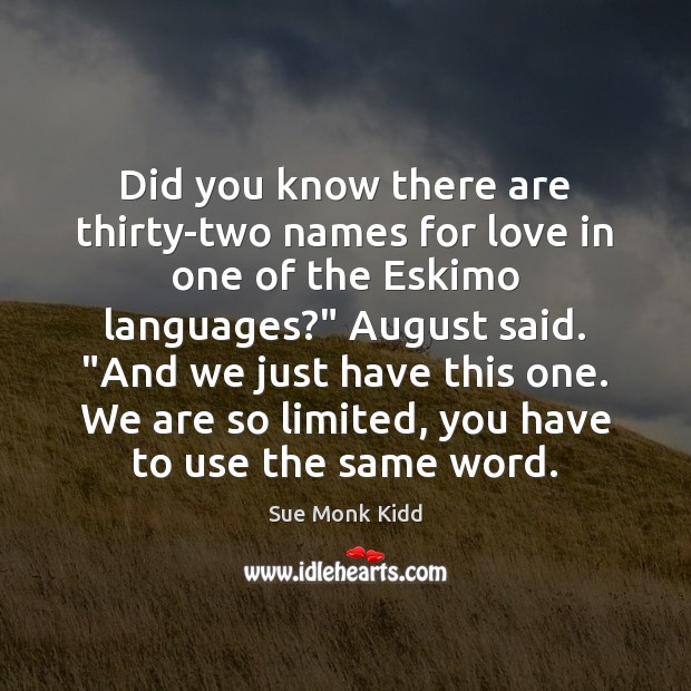 Did you know there are thirty-two names for love in one of Sue Monk Kidd Picture Quote