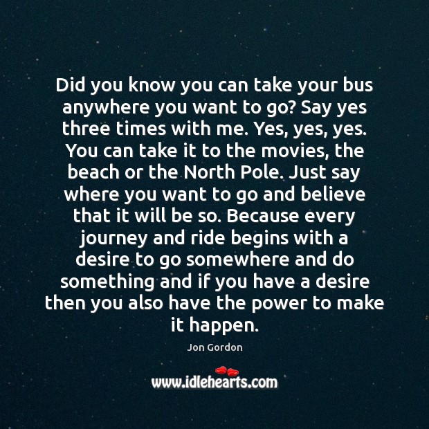 Did you know you can take your bus anywhere you want to Journey Quotes Image