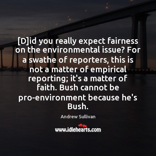 [D]id you really expect fairness on the environmental issue? For a Image