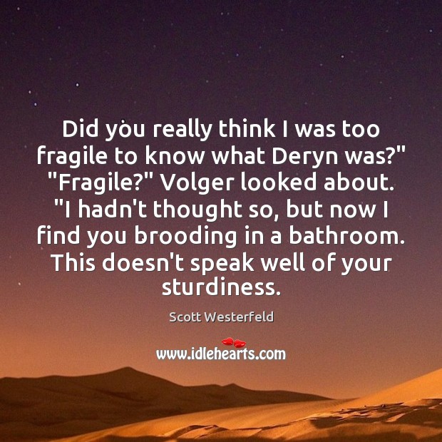 Did you really think I was too fragile to know what Deryn Scott Westerfeld Picture Quote
