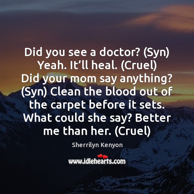Did you see a doctor? (Syn) Yeah. It’ll heal. (Cruel) Did Image