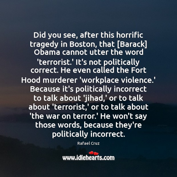 Did you see, after this horrific tragedy in Boston, that [Barack] Obama Rafael Cruz Picture Quote