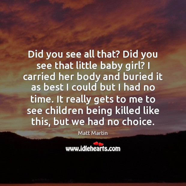 Did you see all that? Did you see that little baby girl? Matt Martin Picture Quote