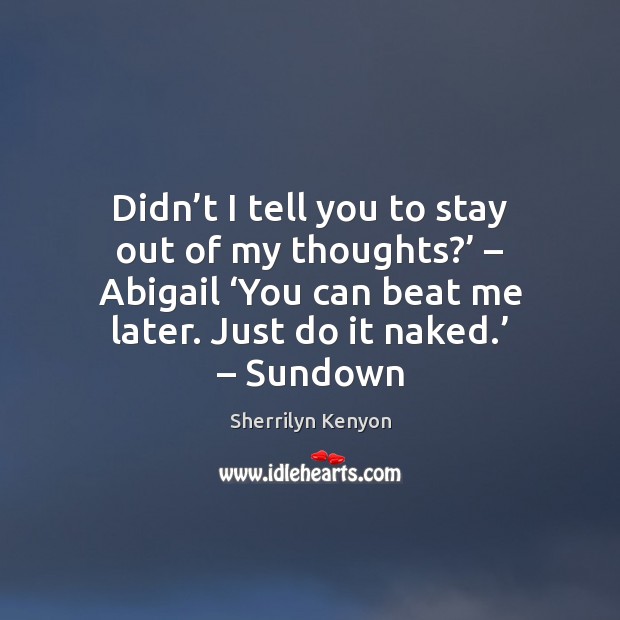 Didn’t I tell you to stay out of my thoughts?’ – Abigail ‘ Image