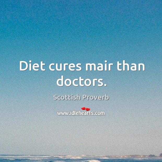 Diet cures mair than doctors. Scottish Proverbs Image