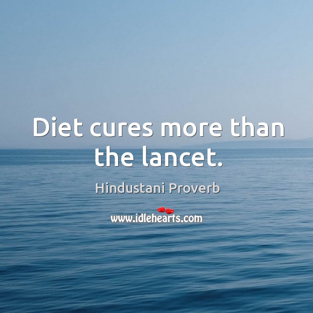 Diet cures more than the lancet. Hindustani Proverbs Image