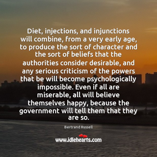 Diet, injections, and injunctions will combine, from a very early age, to Bertrand Russell Picture Quote