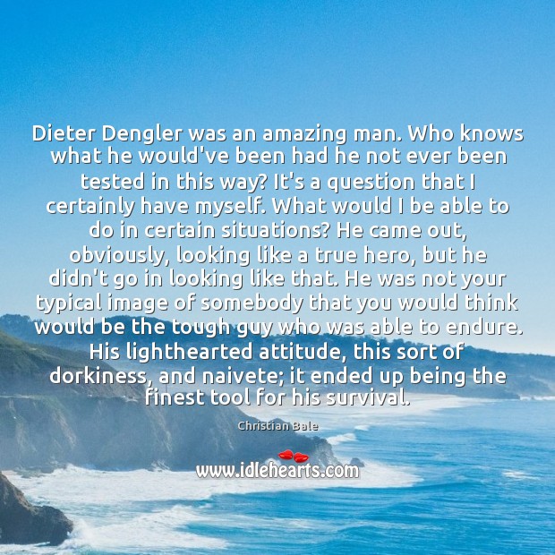 Dieter Dengler was an amazing man. Who knows what he would’ve been Christian Bale Picture Quote
