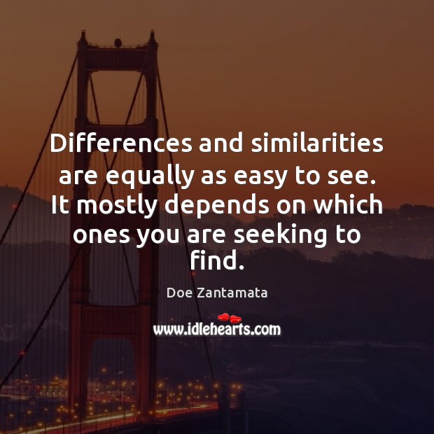 Differences and similarities are equally as easy to see. Doe Zantamata Picture Quote