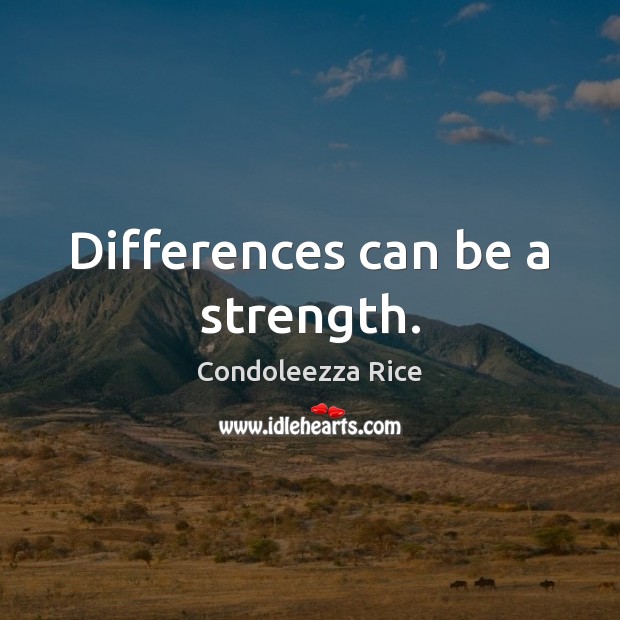 Differences can be a strength. Condoleezza Rice Picture Quote