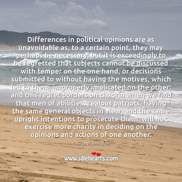 Differences in political opinions are as unavoidable as, to a certain point, Image