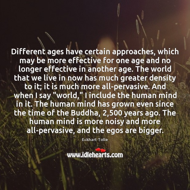 Different ages have certain approaches, which may be more effective for one Eckhart Tolle Picture Quote