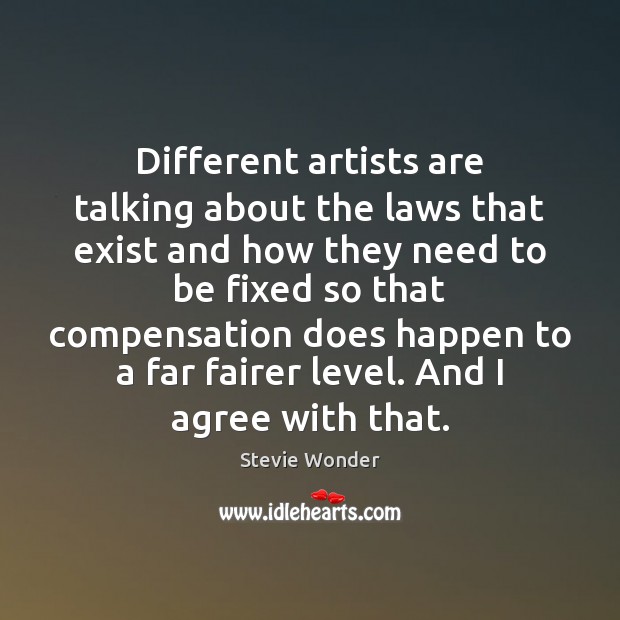 Different artists are talking about the laws that exist and how they Agree Quotes Image