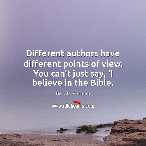 Different authors have different points of view. You can’t just say, ‘I Image