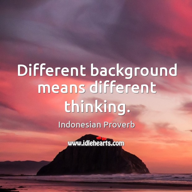 Different background means different thinking. Indonesian Proverbs Image
