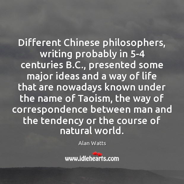Different Chinese philosophers, writing probably in 5-4 centuries B.C., presented some Alan Watts Picture Quote
