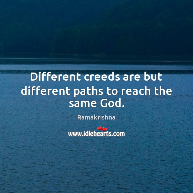 Different creeds are but different paths to reach the same God. Ramakrishna Picture Quote