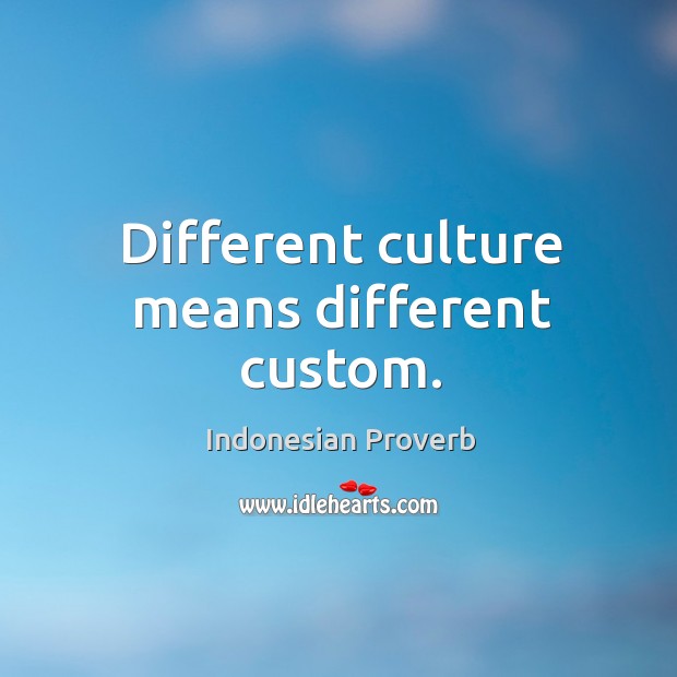 Different culture means different custom. Indonesian Proverbs Image
