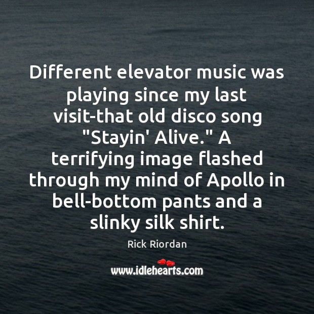 Different elevator music was playing since my last visit-that old disco song “ Image