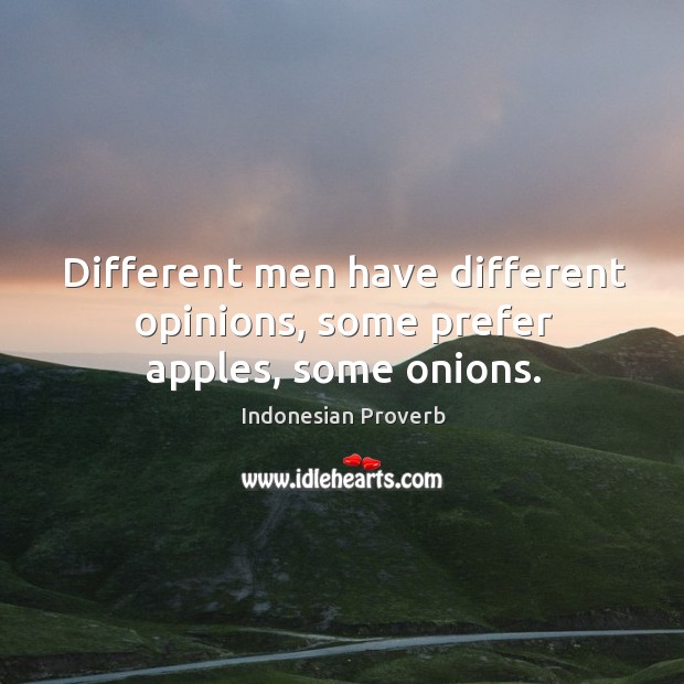 Different men have different opinions, some prefer apples, some onions. Indonesian Proverbs Image