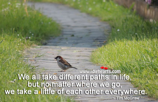 We all take different paths in life. Life Quotes Image
