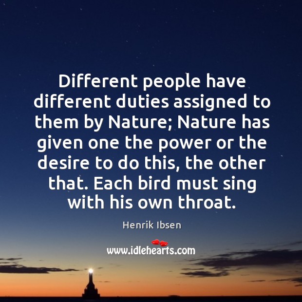 Different people have different duties assigned to them by nature Henrik Ibsen Picture Quote