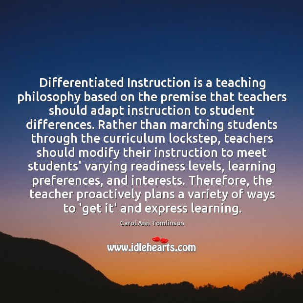 Differentiated Instruction is a teaching philosophy based on the premise that teachers Carol Ann Tomlinson Picture Quote