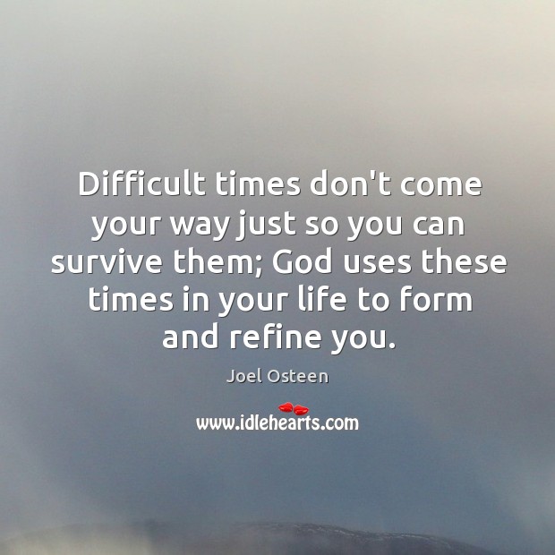Difficult times don’t come your way just so you can survive them; Joel Osteen Picture Quote