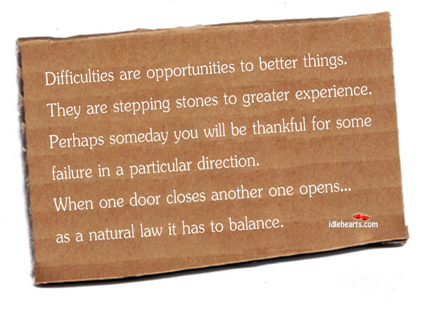 Difficulties are opportunities to better things Image