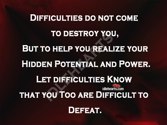 Difficulties do not come to destroy you Realize Quotes Image