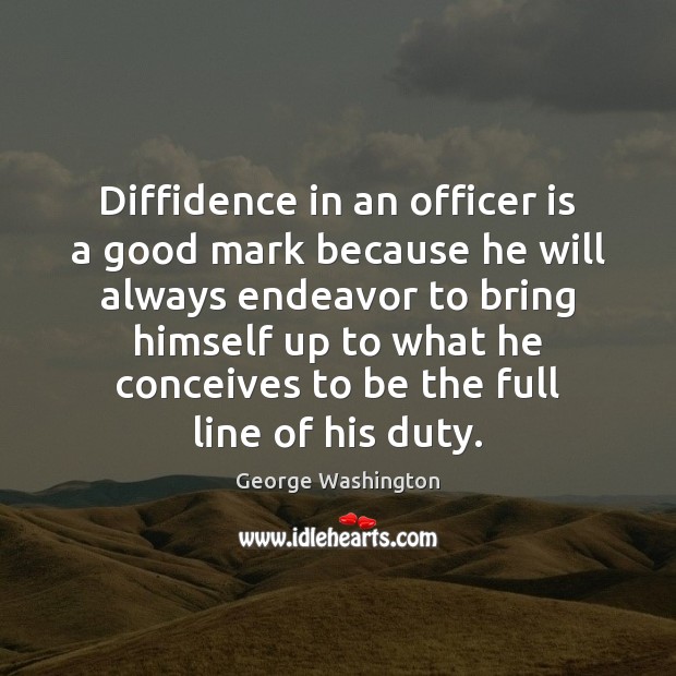 Diffidence in an officer is a good mark because he will always George Washington Picture Quote