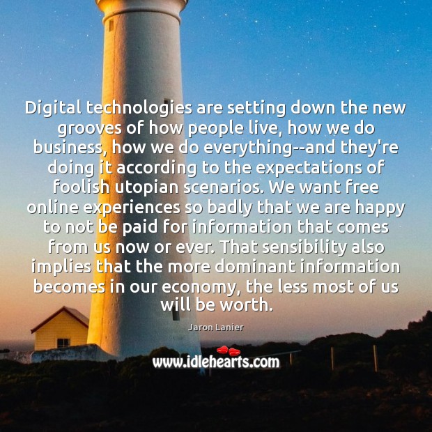Digital technologies are setting down the new grooves of how people live, Jaron Lanier Picture Quote
