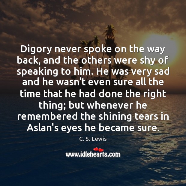 Digory never spoke on the way back, and the others were shy C. S. Lewis Picture Quote